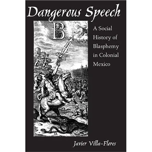 Dangerous Speech: A Social History of Blasphemy in Colonial Mexico - Paperback