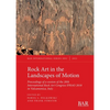 Rock Art in the Landscapes of Motion: Proceedings of a session of the 20th International Rock Art Congress IFRAO 2018 in Valcamonica, Italy - Paperback