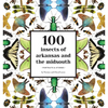 100 Insects of Arkansas and the Midsouth: Portraits & Stories - Paperback