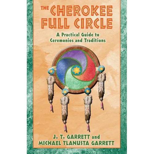 The Cherokee Full Circle: A Practical Guide to Ceremonies and Traditions - Paperback