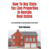 How To Buy State Tax Lien Properties In Georgia Real Estate: Get Tax Lien Certificates, Tax Lien And Deed Homes For Sale In Georgia - Paperback