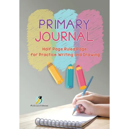 Primary Journal Half Page Ruled Pages for Practice Writing and Drawing - Paperback