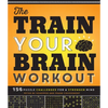 The Train Your Brain Workout: 156 Puzzle Challenges for a Stronger Mind - Paperback