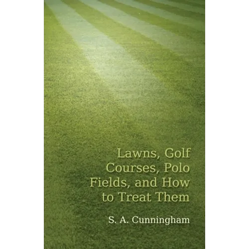 Lawns, Golf Courses, Polo Fields, and How to Treat Them - Paperback