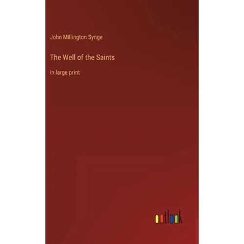 The Well of the Saints: in large print - Hardcover