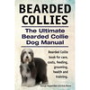 Bearded Collies. The Ultimate Bearded Collie Dog Manual. Bearded Collie book for care, costs, feeding, grooming, health and training. - Paperback