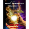 Maria D' Andrea's Positively Positive Spell Book: Vanquish All Negativity In Your Life And Put On A Happy Face - Paperback
