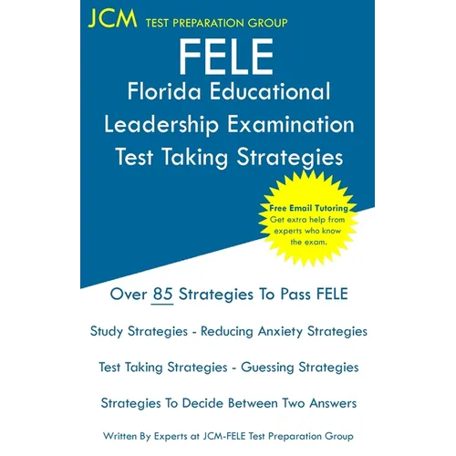 FELE Florida Educational Leadership Examination - Test Taking Strategies: FELE 084 Exam - Free Online Tutoring - New 2020 Edition - The latest strateg - Paperback