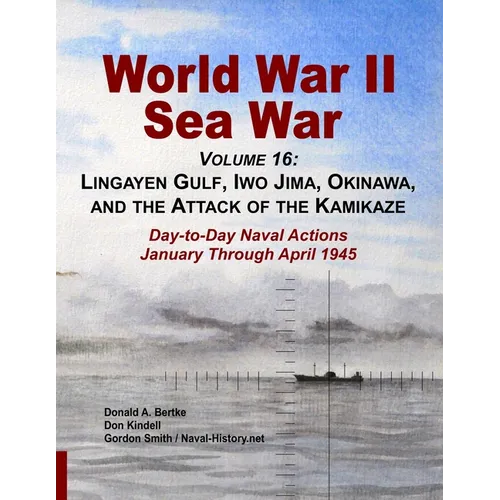 World War II Sea War, Volume 16: Lingayen Gulf, Iwo Jima, Okinawa, and the Attack of the Kamikaze - Paperback