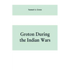 Groton during the Indian wars - Paperback