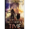 Born in a Treacherous Time - Paperback