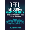 Defi, Bitcoin and Cryptocurrency Trading and Investing for Beginners: Utilizing Decentralized Finance, Binance Trading, Tax Strategies, and Technical - Paperback