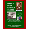 Perfect Sight Without Glasses: The Cure Of Imperfect Sight By Treatment Without Glasses - Dr. Bates Original, First Book- Natural Vision Improvement - Paperback