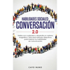 Habilidades sociales conversación 2.0: Habla con cualquiera y desarrolla un carisma magnético: Descubre métodos disrputivos para mejorar tus habilidad - Hardcover