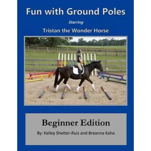Tristan the Wonder Horse and Fun with Ground Poles: Beginner Edition - Paperback
