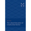 The Liberal Education of Charles Eliot Norton - Paperback