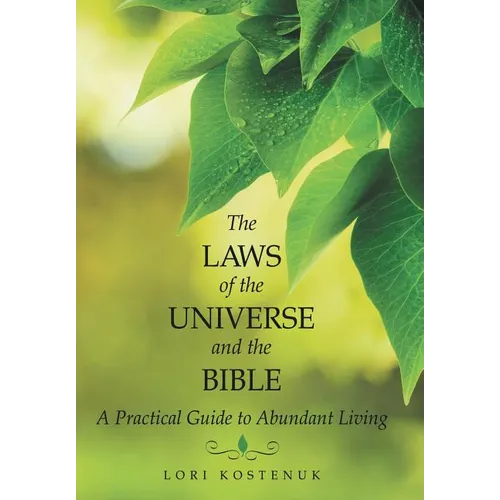 The Laws of the Universe and the Bible: A Practical Guide to Abundant Living - Hardcover