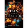 Realms of the Prophetic: Keys to Unlock and Declare the Secrets of God - Paperback