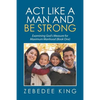 Act Like a Man and Be Strong: Examining God's Measure for Maximum Manhood Book One - Paperback