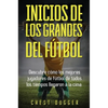 Inicios de los Grandes del Fútbol: Descubre cómo los mejores jugadores de fútbol de todos los tiempos llegaron a la cima (Entrenamientos de Fútbol) (S - Hardcover