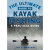 The Ultimate Guide to Kayak Fishing: A Practical Guide - Paperback