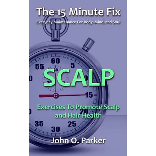 The 15 Minute Fix: Scalp: Exercises to Promote Scalp and Hair Health - Paperback