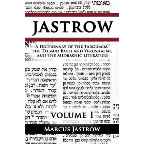 A Dictionary of the Targumim, the Talmud Babli and Yerushalmi, and the Midrashic Literature, Volume I - Paperback