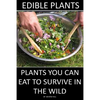 Edible Plants: Plants You Can Eat To Survive In the Wild - Paperback