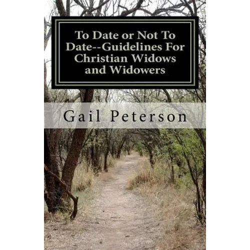 To Date or Not To Date--Guidelines For Christian Widows and Widowers - Paperback