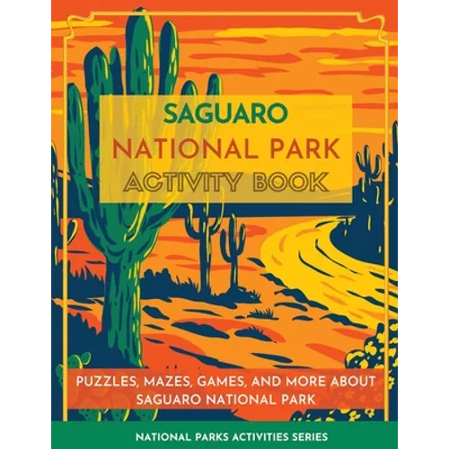Saguaro National Park Activity Book: Puzzles, Mazes, Games, and More about Saguaro National Park - Paperback