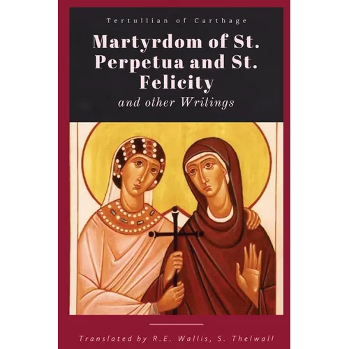 Martyrdom of St. Perpetua and Felicity - Paperback