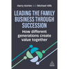 Leading the Family Business Through Succession: How Different Generations Create Value Together - Paperback