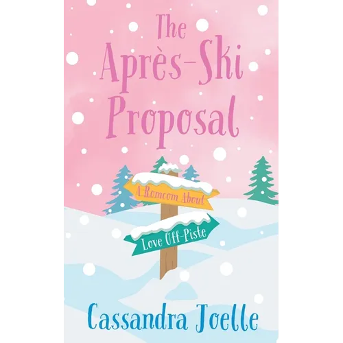 The Après-Ski Proposal: A Romcom About Love Off-Piste - Paperback