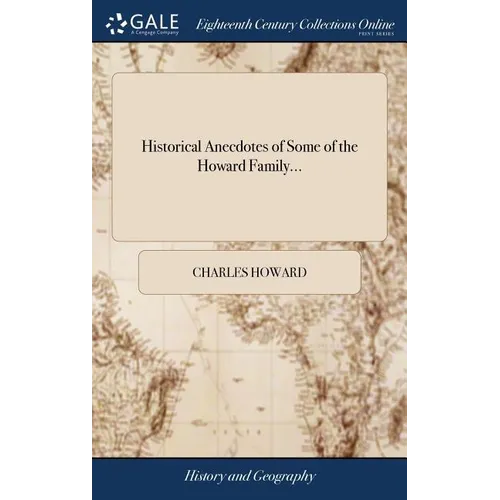 Historical Anecdotes of Some of the Howard Family... - Hardcover