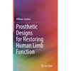 Prosthetic Designs for Restoring Human Limb Function - Hardcover