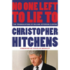 No One Left to Lie to: The Triangulations of William Jefferson Clinton - Paperback