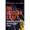 The Modern Craft: Powerful Voices on Witchcraft Ethics - Paperback
