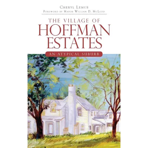 The Village of Hoffman Estates: An Atypical Suburb - Hardcover