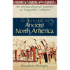 In Search of Ancient North America: An Archaeological Journey to Forgotten Cultures - Hardcover