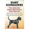 Giant Schnauzers. The Ultimate Giant Schnauzer Dog Manual. Giant Schnauzer book for care, costs, feeding, grooming, health and training. - Paperback