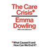 The Care Crisis: What Caused It and How Can We End It? - Paperback