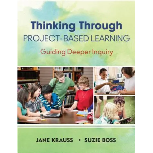 Thinking Through Project-Based Learning: Guiding Deeper Inquiry - Paperback