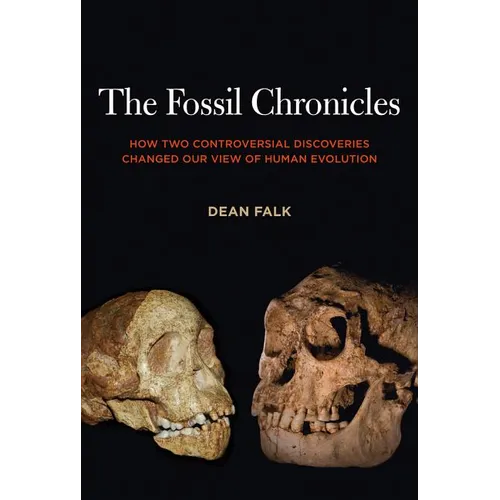 The Fossil Chronicles: How Two Controversial Discoveries Changed Our View of Human Evolution - Paperback