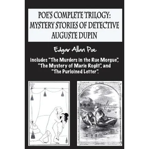 Poe's complete trilogy: mystery stories of detective Auguste Dupin: Includes "The Murders in the Rue Morgue", "The Mystery of Marie Rogêt", an - Paperback