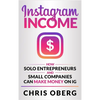 Instagram Income: How Solo Entrepreneurs and Small Companies can Make Money on IG - Hardcover
