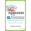 Reimagining the Classroom: Creating New Learning Spaces and Connecting with the World - Paperback