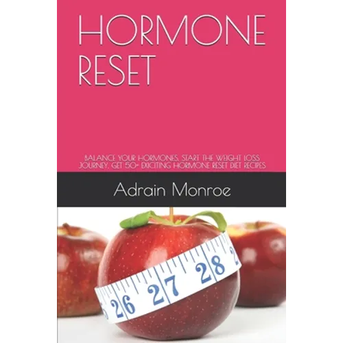 Hormone Reset: Balance Your Hormones, Start the Weight Loss Journey, Get 50+ Exiciting Hormone Reset Diet Recipes - Paperback