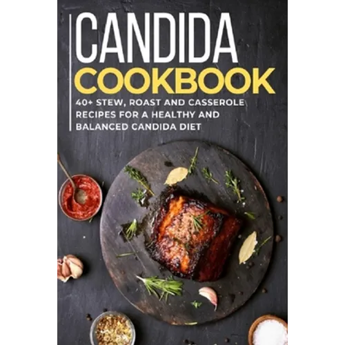 Candida Cookbook: 40+Stew, Roast and Casserole recipes for a healthy and balanced Candida diet - Paperback