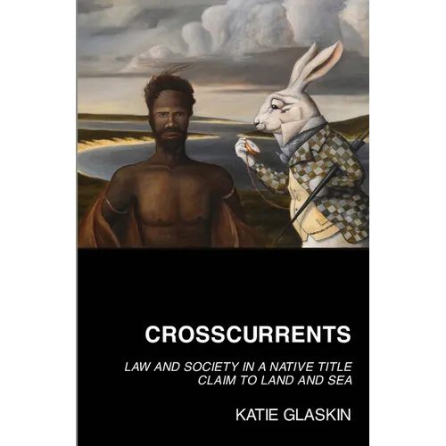 Crosscurrents: Law and Society in a Native Title Claim to Land and Sea - Paperback