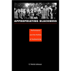 Appropriating Blackness: Performance and the Politics of Authenticity - Paperback